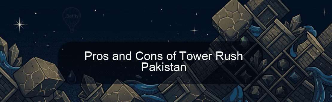 Pros and Cons of Tower Rush Pakistan